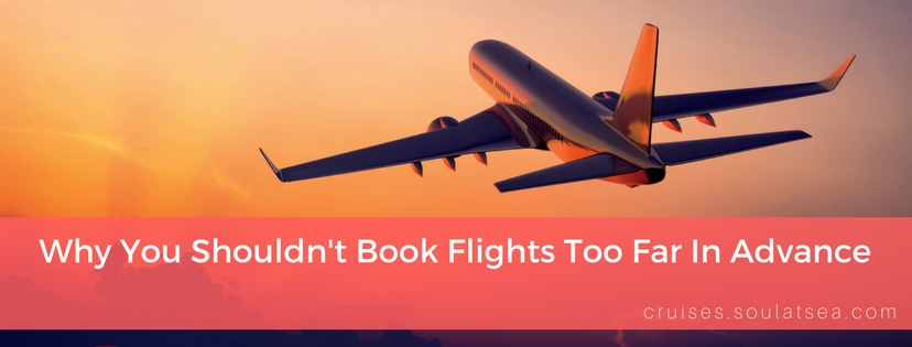 Why You Shouldn’t Book Flights Too Far In Advance Soul